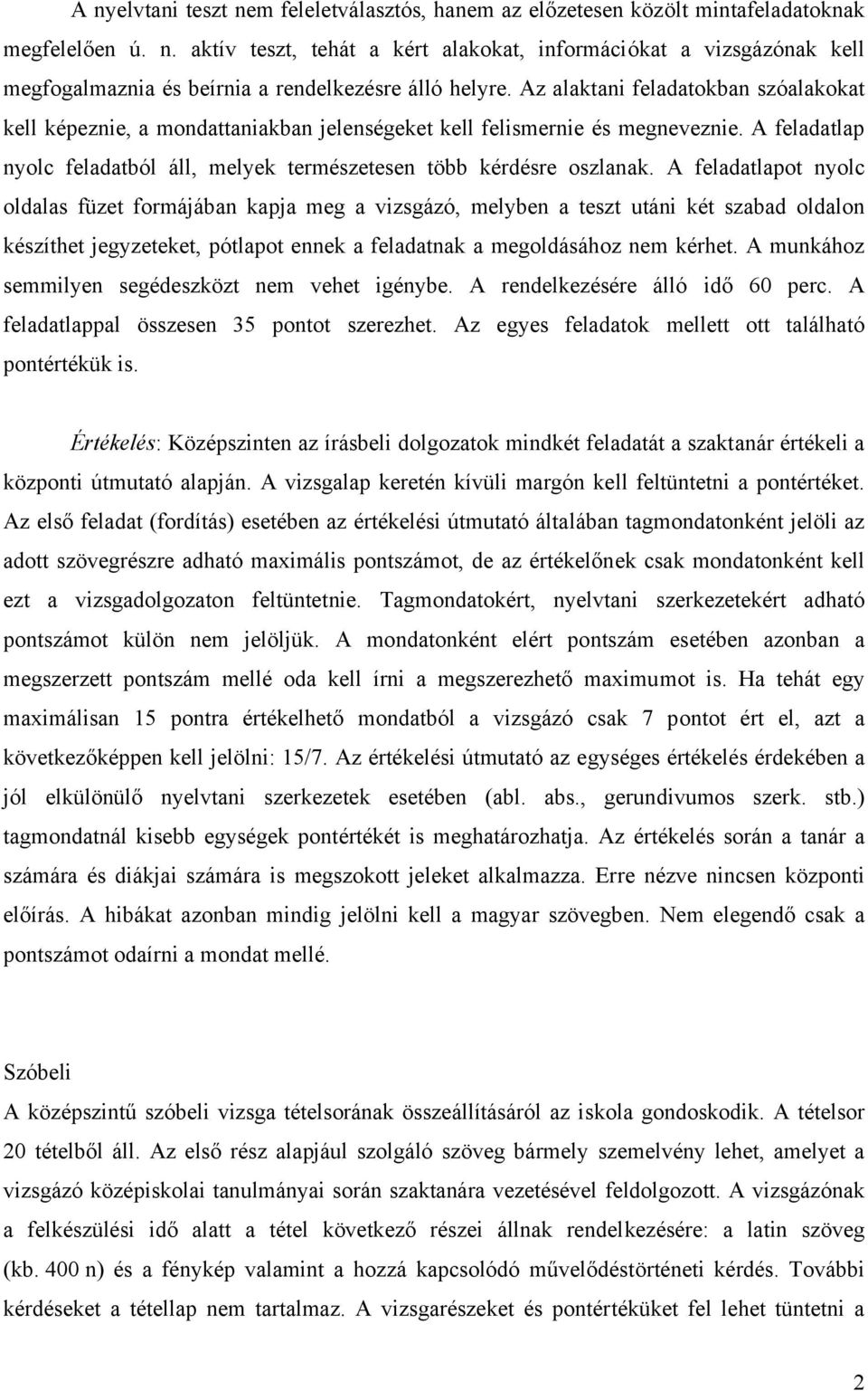 A feladatlapot nyolc oldalas füzet formájában kapja meg a vizsgázó, melyben a teszt utáni két szabad oldalon készíthet jegyzeteket, pótlapot ennek a feladatnak a megoldásához nem kérhet.