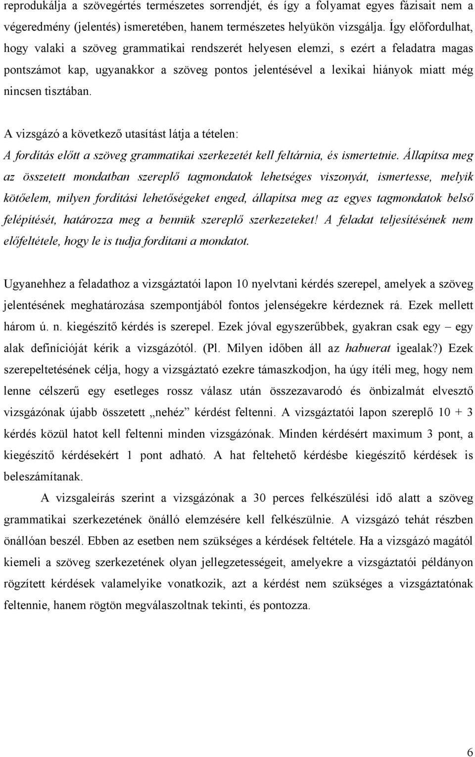 tisztában. A vizsgázó a következő utasítást látja a tételen: A fordítás előtt a szöveg grammatikai szerkezetét kell feltárnia, és ismertetnie.