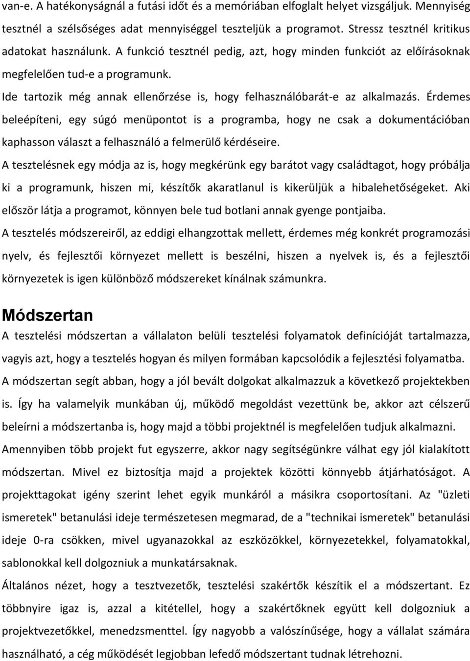 Ide tartozik még annak ellenőrzése is, hogy felhasználóbarát-e az alkalmazás.