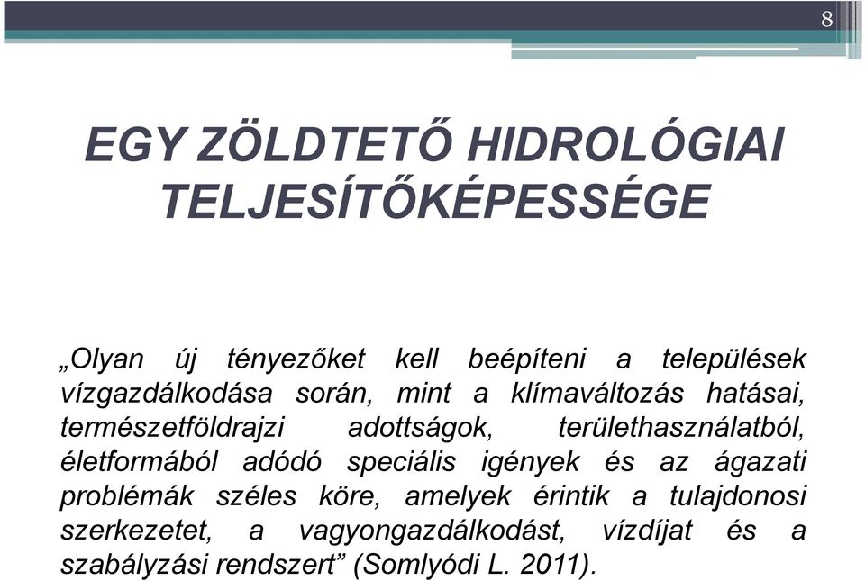 területhasználatból, életformából adódó speciális igények és az ágazati problémák széles köre,