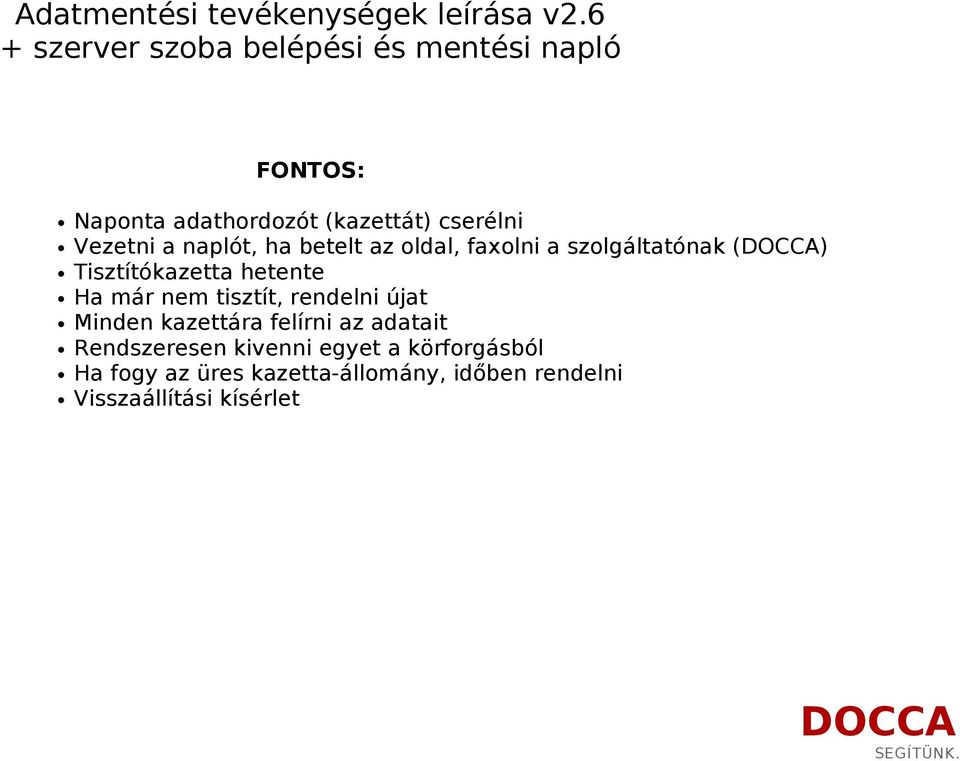 a naplót, ha betelt az oldal, faxolni a szolgáltatónak () Tisztítókazetta hetente Ha már nem tisztít,