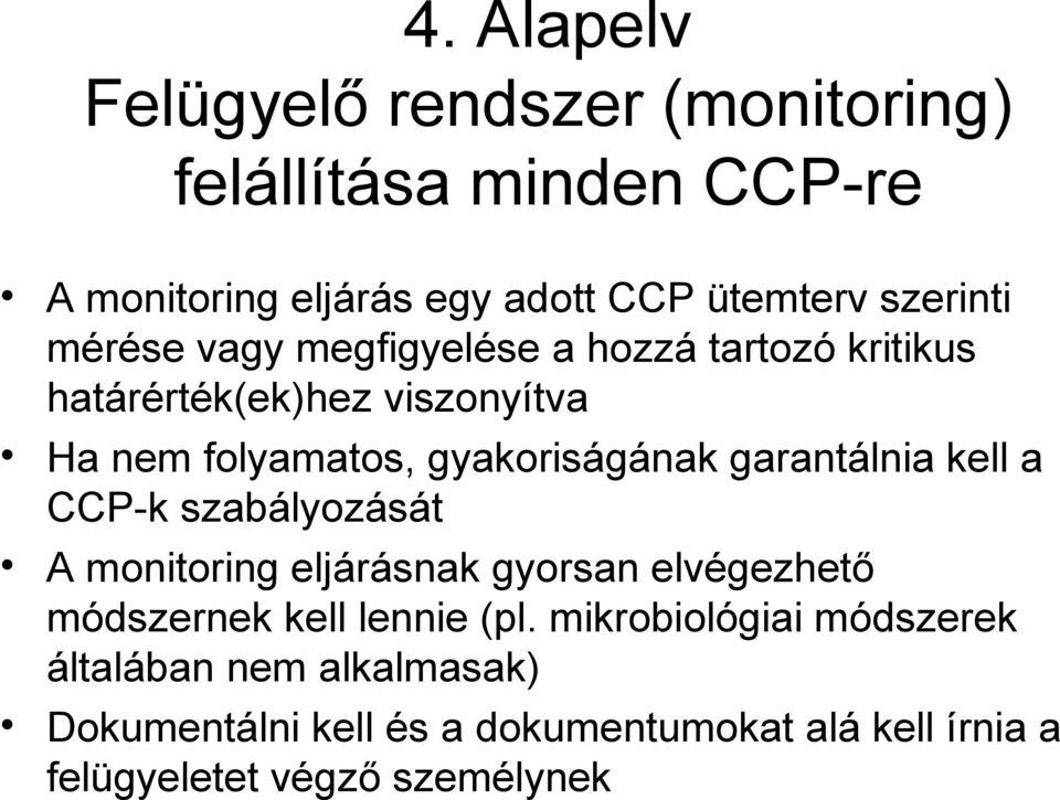 gyakoriságának garantálnia kell a CCP-k szabályozását A monitoring eljárásnak gyorsan elvégezhető módszernek kell lennie