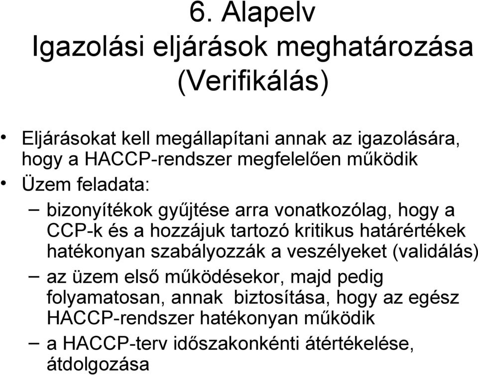 tartozó kritikus határértékek hatékonyan szabályozzák a veszélyeket (validálás) az üzem első működésekor, majd pedig