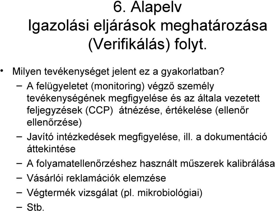 átnézése, értékelése (ellenőr ellenőrzése) Javító intézkedések megfigyelése, ill.