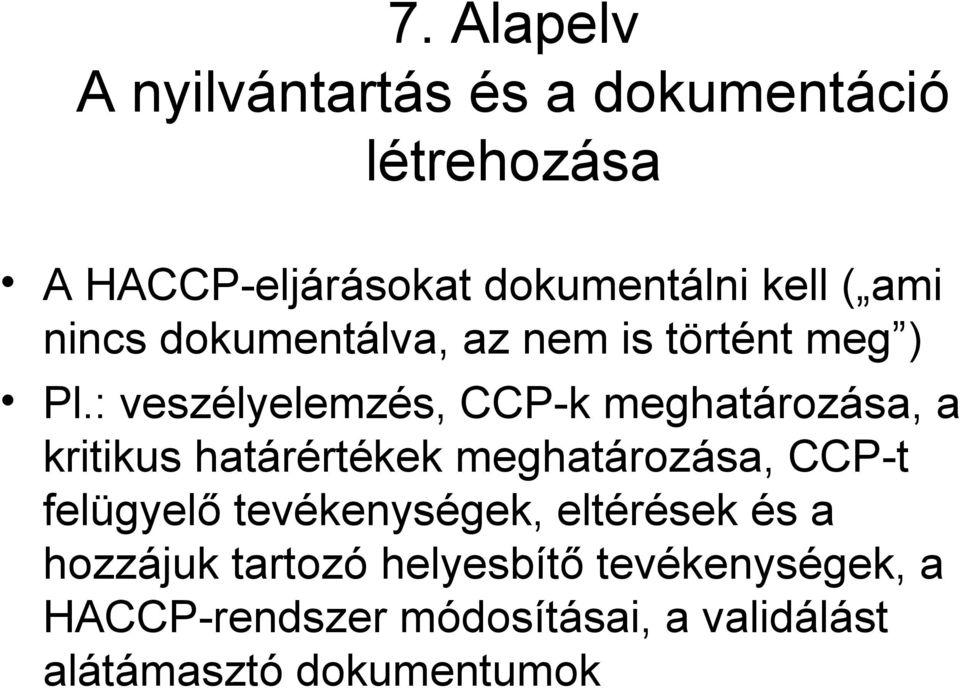 : veszélyelemzés, CCP-k meghatározása, a kritikus határértékek meghatározása, CCP-t felügyelő
