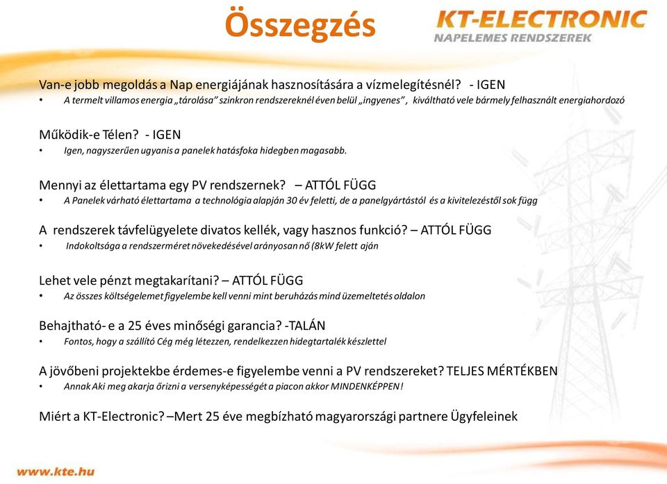 - IGEN Igen, nagyszerűen ugyanis a panelek hatásfoka hidegben magasabb. Mennyi az élettartama egy PV rendszernek?