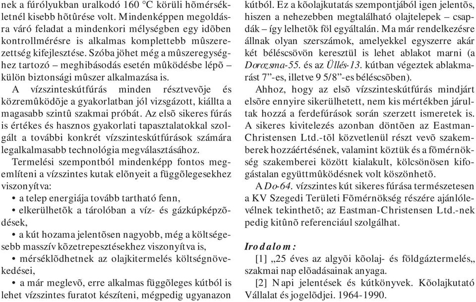 Szóba jöhet még a mûszeregységhez tartozó meghibásodás esetén mûködésbe lépõ külön biztonsági mûszer alkalmazása is.