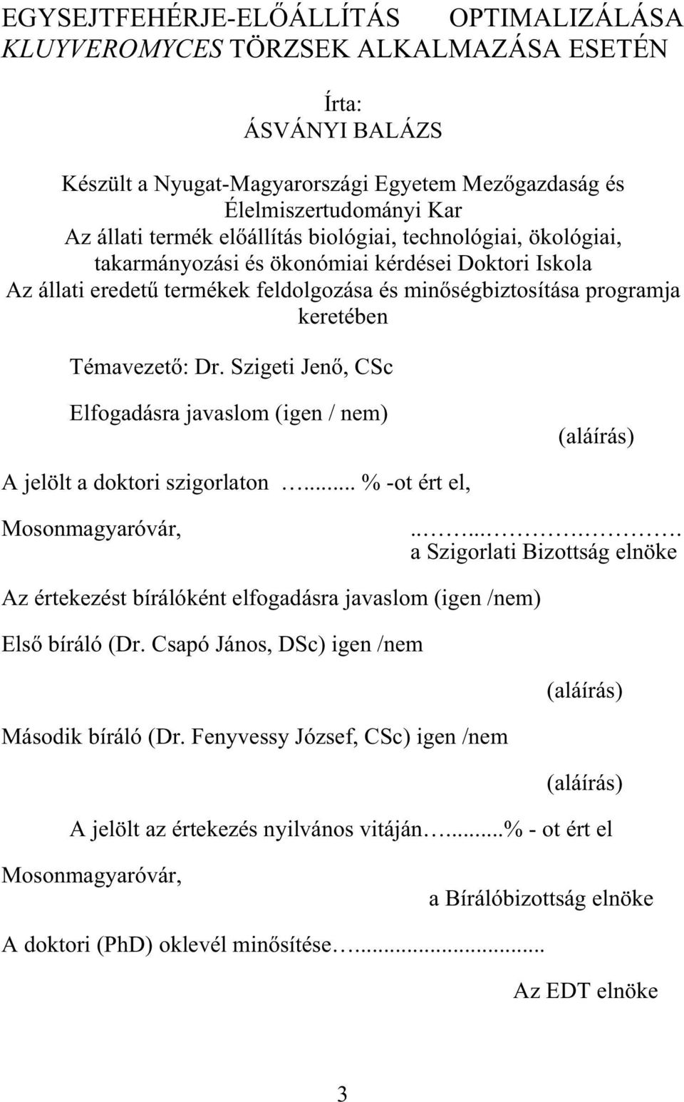 Szigeti Jen, CSc Elfogadásra javaslom (igen / nem) (aláírás) A jelölt a doktori szigorlaton... % -ot ért el, Mosonmagyaróvár,.