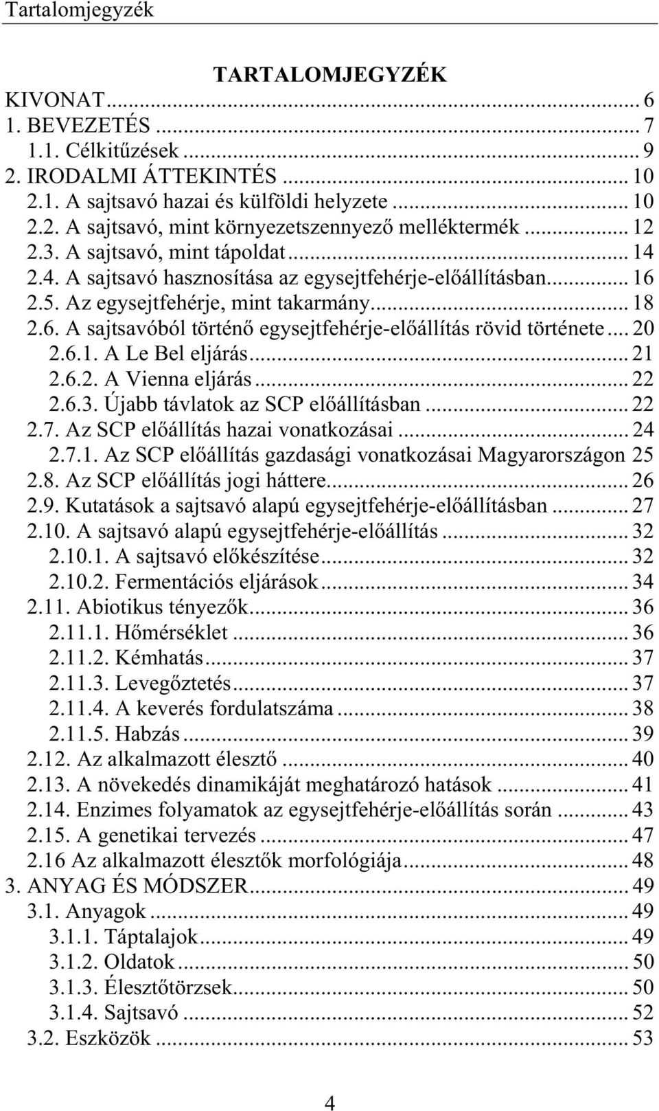 .. 20 2.6.1. A Le Bel eljárás... 21 2.6.2. A Vienna eljárás... 22 2.6.3. Újabb távlatok az SCP el állításban... 22 2.7. Az SCP el állítás hazai vonatkozásai... 24 2.7.1. Az SCP el állítás gazdasági vonatkozásai Magyarországon 25 2.