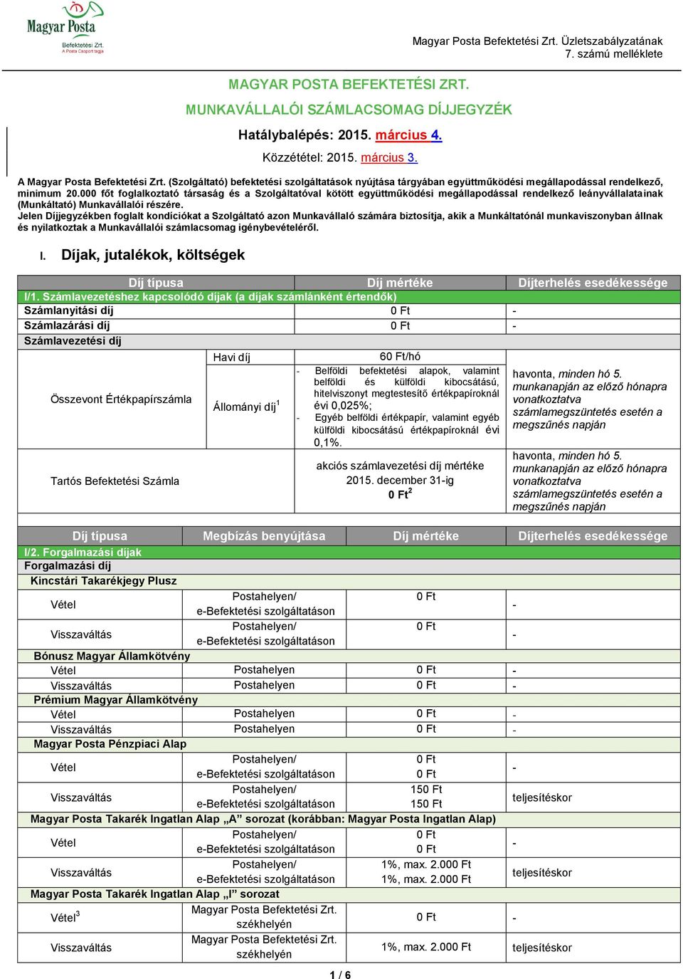 000 főt foglalkoztató társaság és a Szolgáltatóval kötött együttműködési megállapodással rendelkező leányvállalatainak (Munkáltató) Munkavállalói részére.