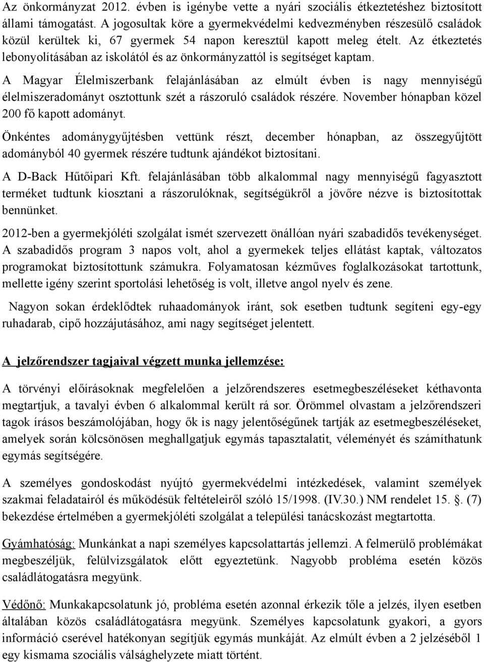 Az étkeztetés lebonyolításában az iskolától és az önkormányzattól is segítséget kaptam.