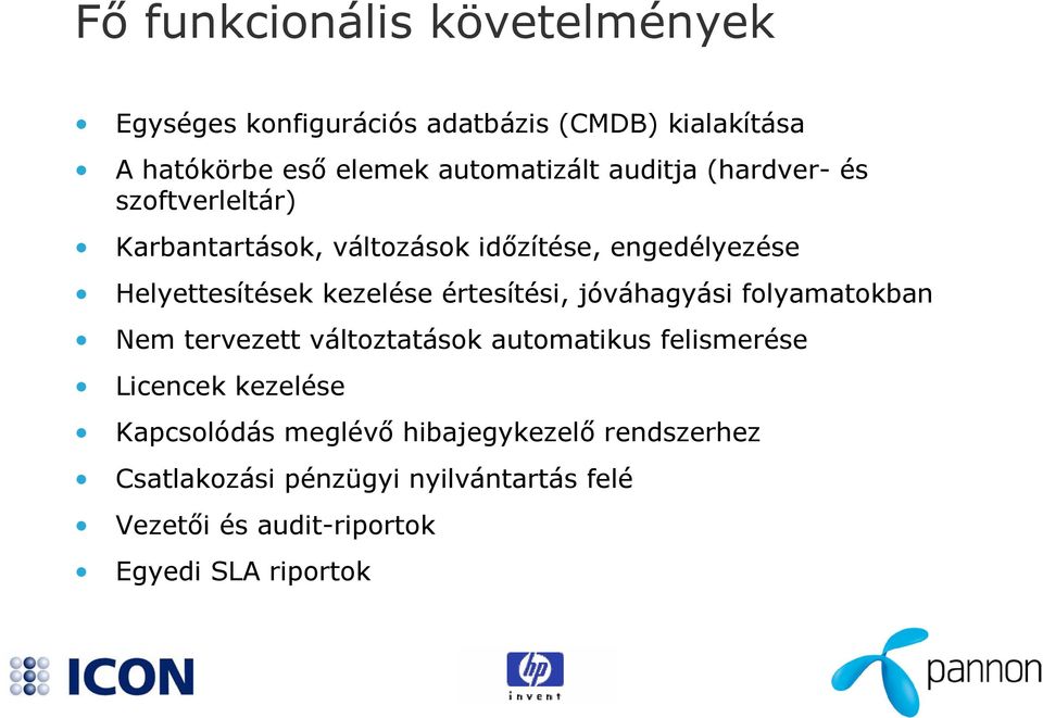 értesítési, jóváhagyási folyamatokban Nem tervezett változtatások automatikus felismerése Licencek kezelése