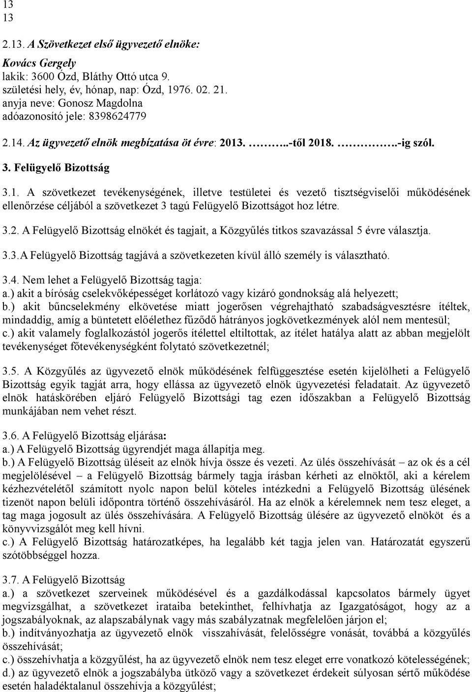 . Az ügyvezető elnök megbízatása öt évre: 2013