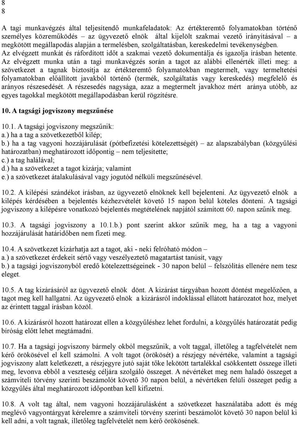 Az elvégzett munka után a tagi munkavégzés során a tagot az alábbi ellenérték illeti meg: a szövetkezet a tagnak biztosítja az értékteremtő folyamatokban megtermelt, vagy termeltetési folyamatokban