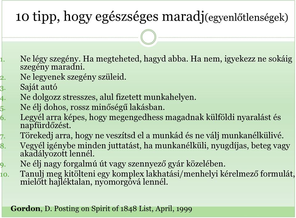 Törekedj arra, hogy ne veszítsd el a munkád és ne válj munkanélkülivé. 8. Vegyél igénybe minden juttatást, ha munkanélküli, nyugdíjas, beteg vagy akadályozott lennél. 9.