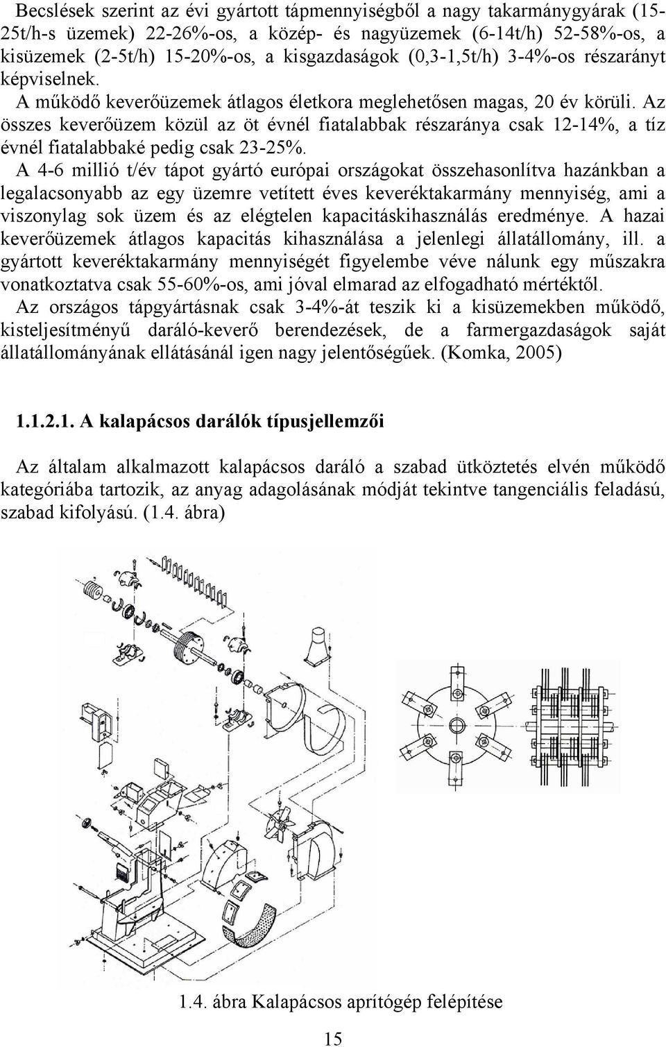 Az összes keverőüzem közül az öt évnél fiatalabbak részaránya csak 12-14%, a tíz évnél fiatalabbaké pedig csak 23-25%.