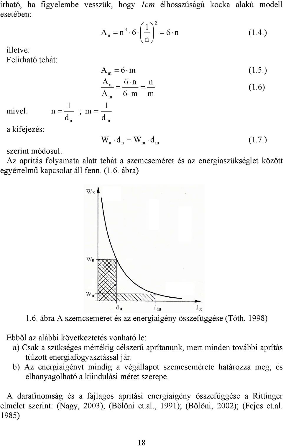 szemcseméret és az energiaigény összefüggése (Tóth, 1998) Ebből az alábbi következtetés vonható le: a) Csak a szükséges mértékig célszerű aprítanunk, mert minden további aprítás túlzott