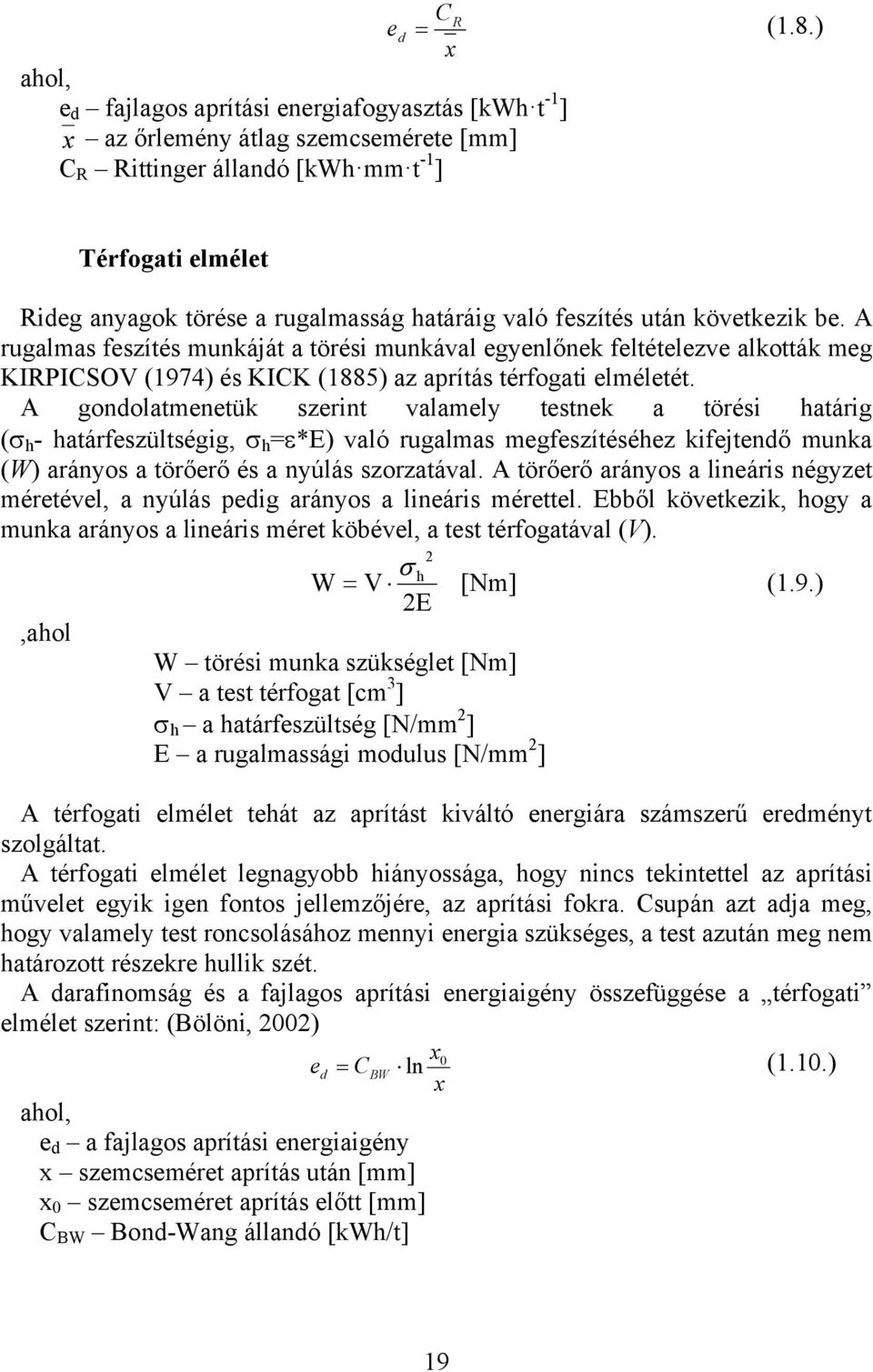 való feszítés után következik be. A rugalmas feszítés munkáját a törési munkával egyenlőnek feltételezve alkották meg KIRPICSOV (1974) és KICK (1885) az aprítás térfogati elméletét.