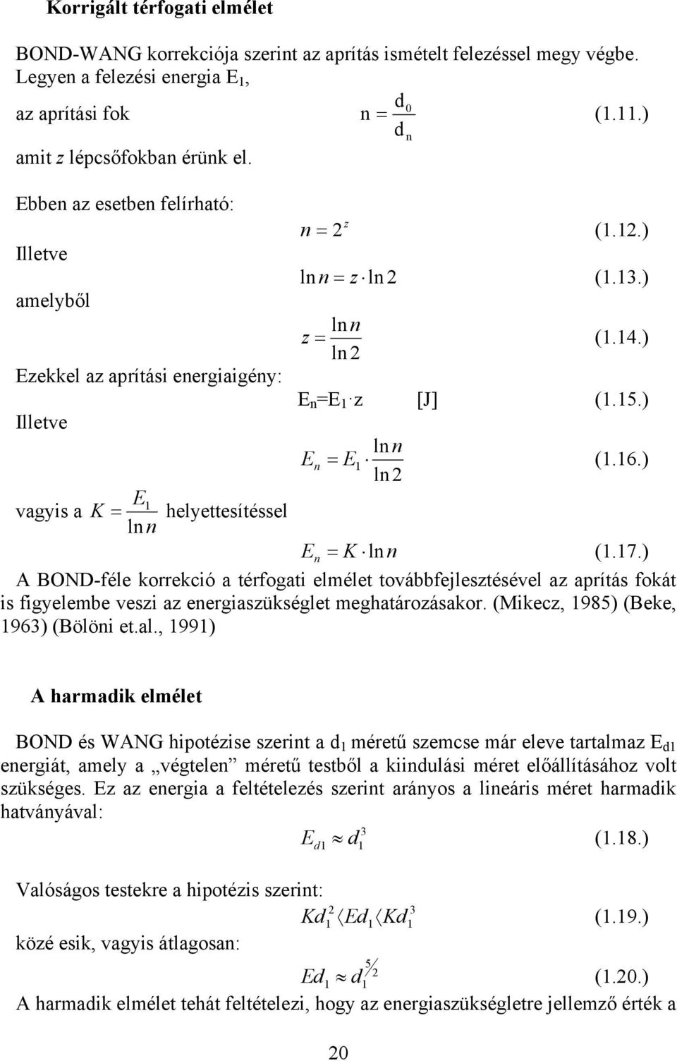 ) E n E n ln n E1 (1.16.) ln 2 K ln n (1.17.) A BOND-féle korrekció a térfogati elmélet továbbfejlesztésével az aprítás fokát is figyelembe veszi az energiaszükséglet meghatározásakor.