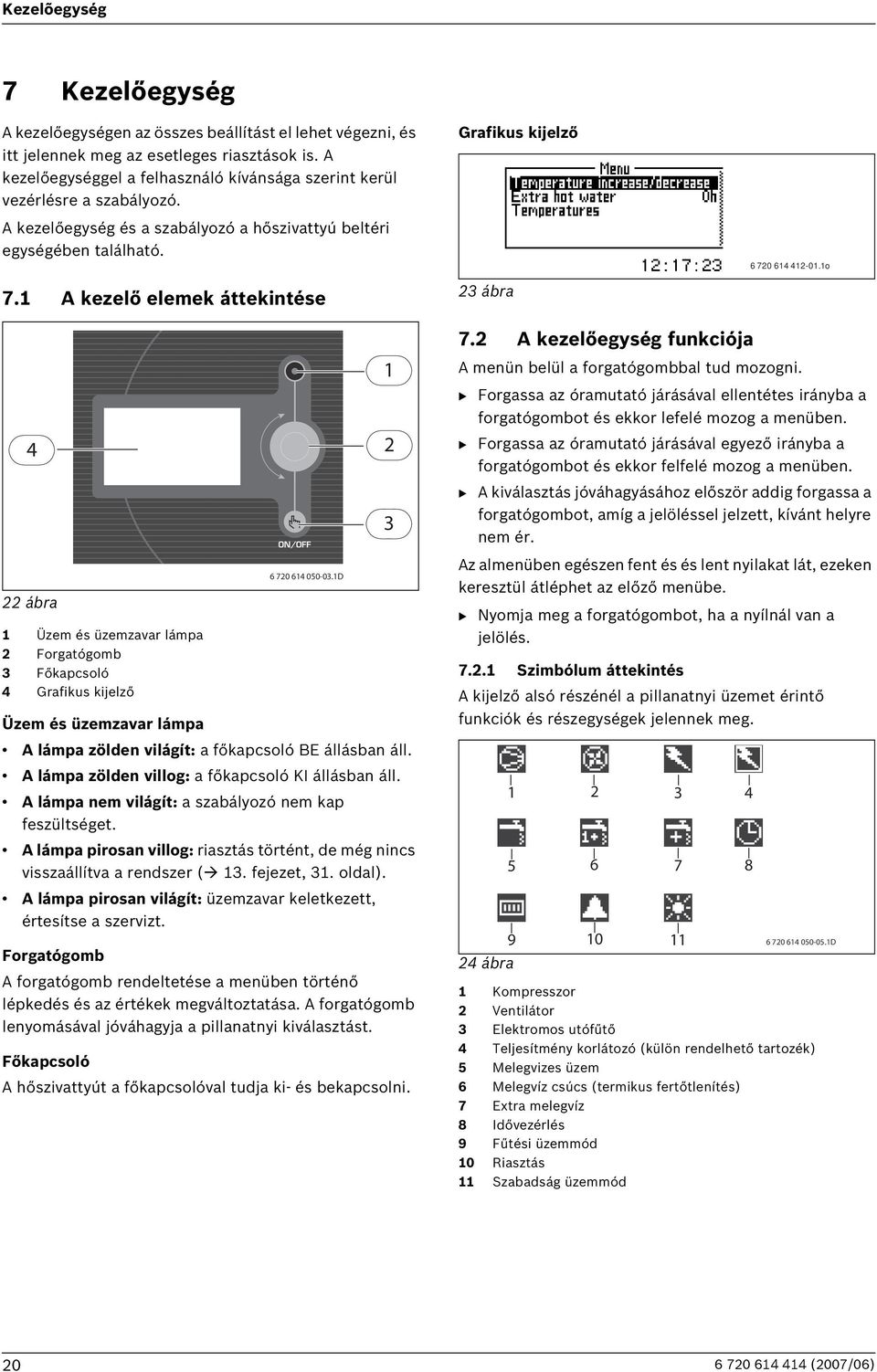1 A kezelő elemek áttekintése 4 22 ábra 1 Üzem és üzemzavar lámpa 2 Forgatógomb 3 Főkapcsoló 4 Grafikus kijelző 6 720 614 050-03.