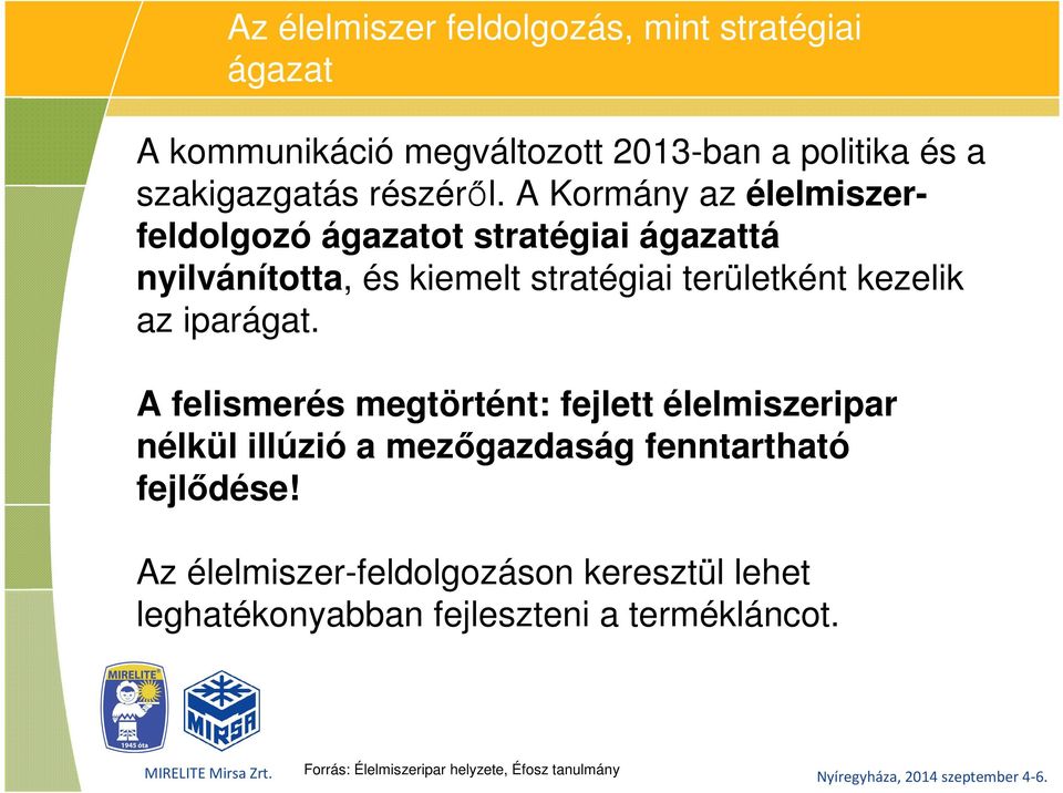 A Kormány az élelmiszerfeldolgozó ágazatot stratégiai ágazattá nyilvánította, és kiemelt stratégiai területként kezelik az