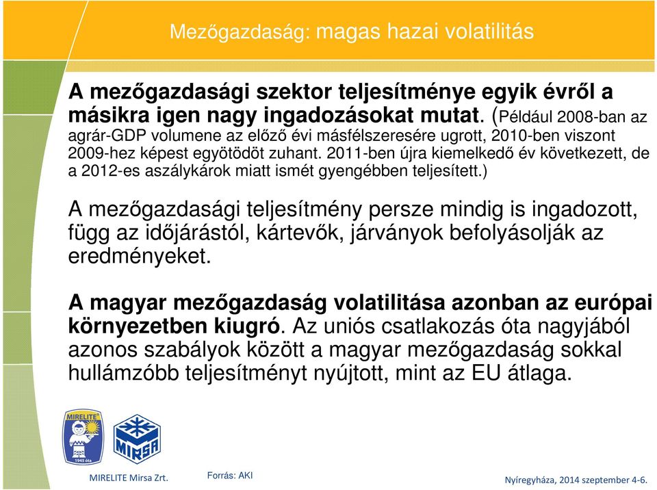 2011-ben újra kiemelkedő év következett, de a 2012-es aszálykárok miatt ismét gyengébben teljesített.