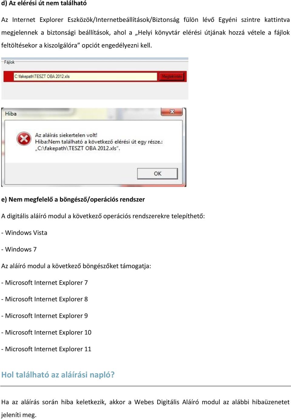 e) Nem megfelelő a böngésző/operációs rendszer A digitális aláíró modul a következő operációs rendszerekre telepíthető: - Windows Vista - Windows 7 Az aláíró modul a következő böngészőket