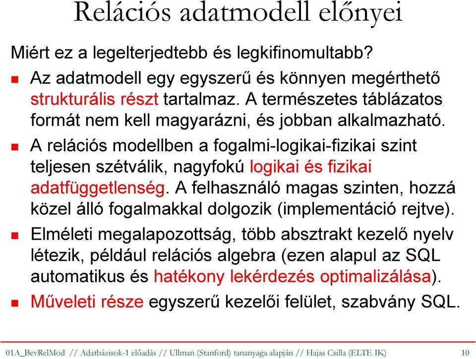 A relációs modellben a fogalmi-logikai-fizikai szint teljesen szétválik, nagyfokú logikai és fizikai adatfüggetlenség.