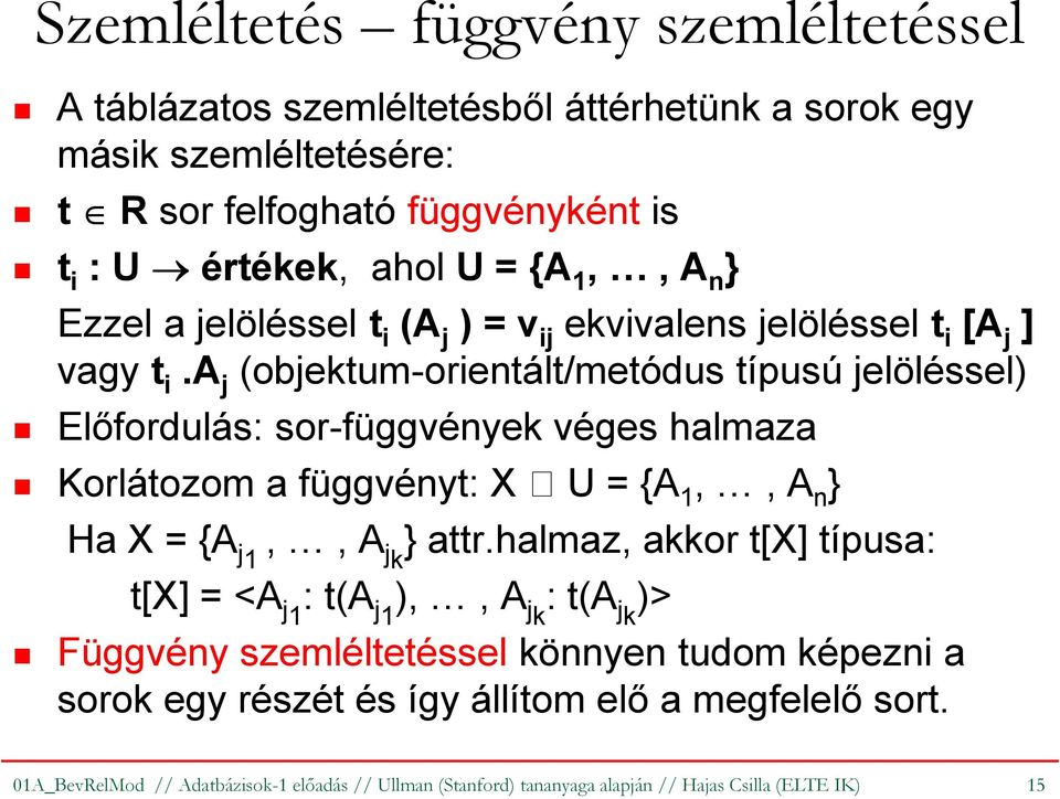 a j (objektum-orientált/metódus típusú jelöléssel) Előfordulás: sor-függvények véges halmaza Korlátozom a függvényt: X U = {A 1,, A n } Ha X = {A,, A j } attr.