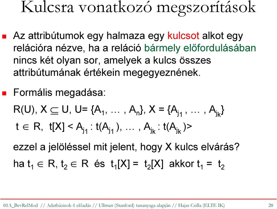 Formális megadása: R(U), X U, U= {A 1,, A n }, X = {A j 1,, A jk } t R, t[x] < A j 1 : t(a j1 ),, A jk : t(a jk )> ezzel a jelöléssel