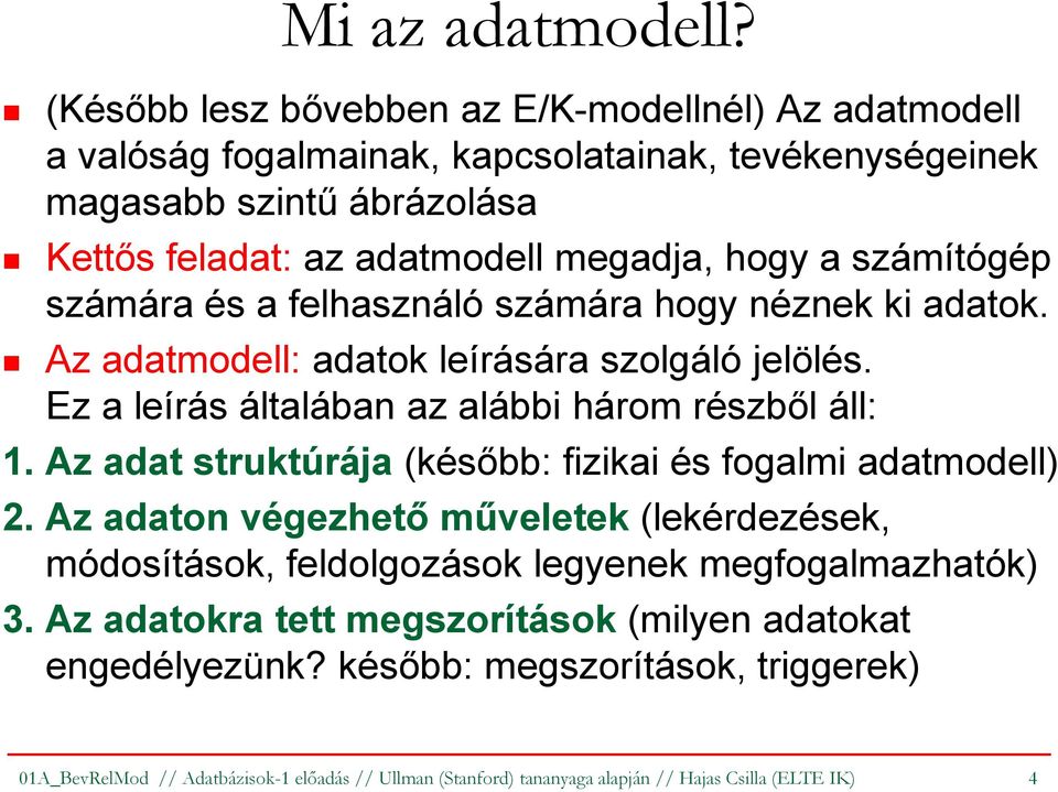 számítógép számára és a felhasználó számára hogy néznek ki adatok. Az adatmodell: adatok leírására szolgáló jelölés. Ez a leírás általában az alábbi három részből áll: 1.