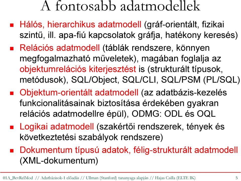 típusok, metódusok), SQL/Object, SQL/CLI, SQL/PSM (PL/SQL) Objektum-orientált adatmodell (az adatbázis-kezelés funkcionalitásainak biztosítása érdekében gyakran relációs adatmodellre