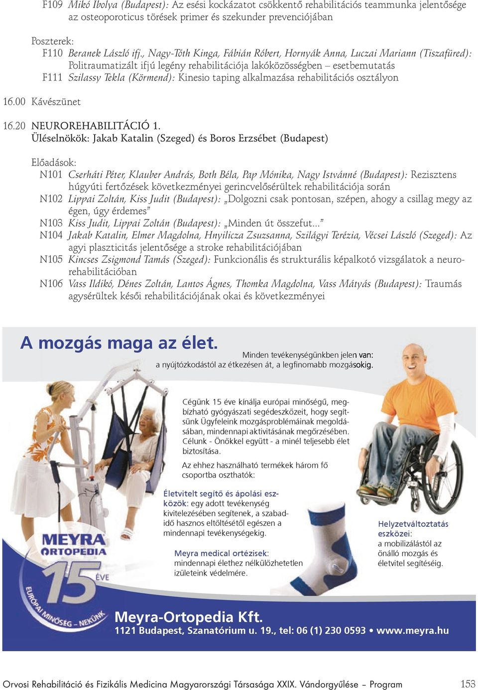alkalmazása rehabilitációs osztályon 16.00 Kávészünet 16.20 NEUROREHABILITÁCIÓ 1.