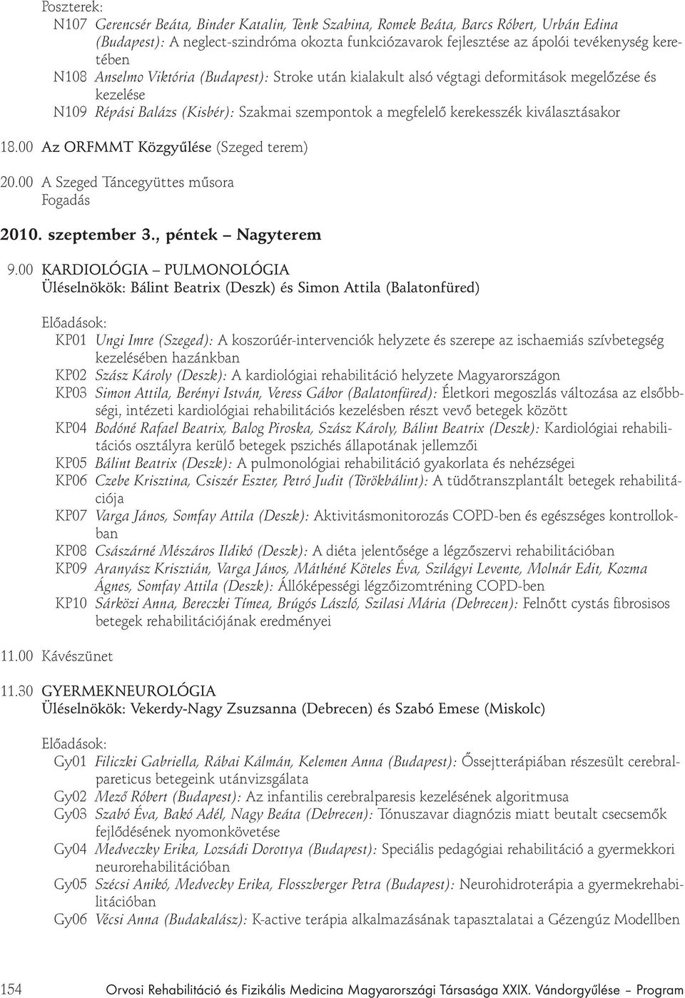00 Az ORFMMT Közgy lése (Szeged terem) 20.00 A Szeged Táncegyüttes m sora Fogadás 2010. szeptember 3., péntek Nagyterem 9.