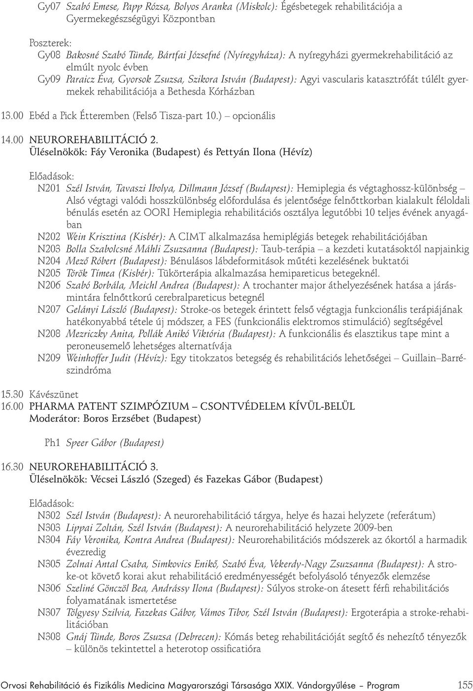 00 Ebéd a Pick Étteremben (Fels Tisza-part 10.) opcionális 14.00 NEUROREHABILITÁCIÓ 2.