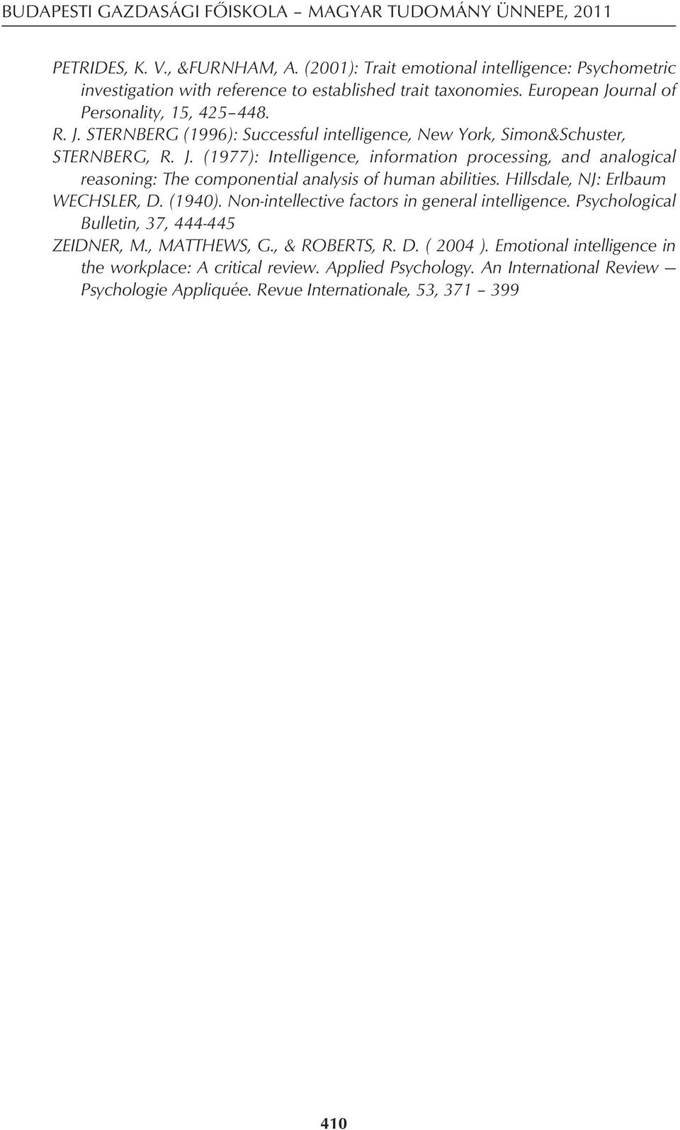 Hillsdale, NJ: Erlbaum WECHSLER, D. (1940). Non-intellective factors in general intelligence. Psychological Bulletin, 37, 444-445 ZEIDNER, M., MATTHEWS, G., & ROBERTS, R. D. ( 2004 ).