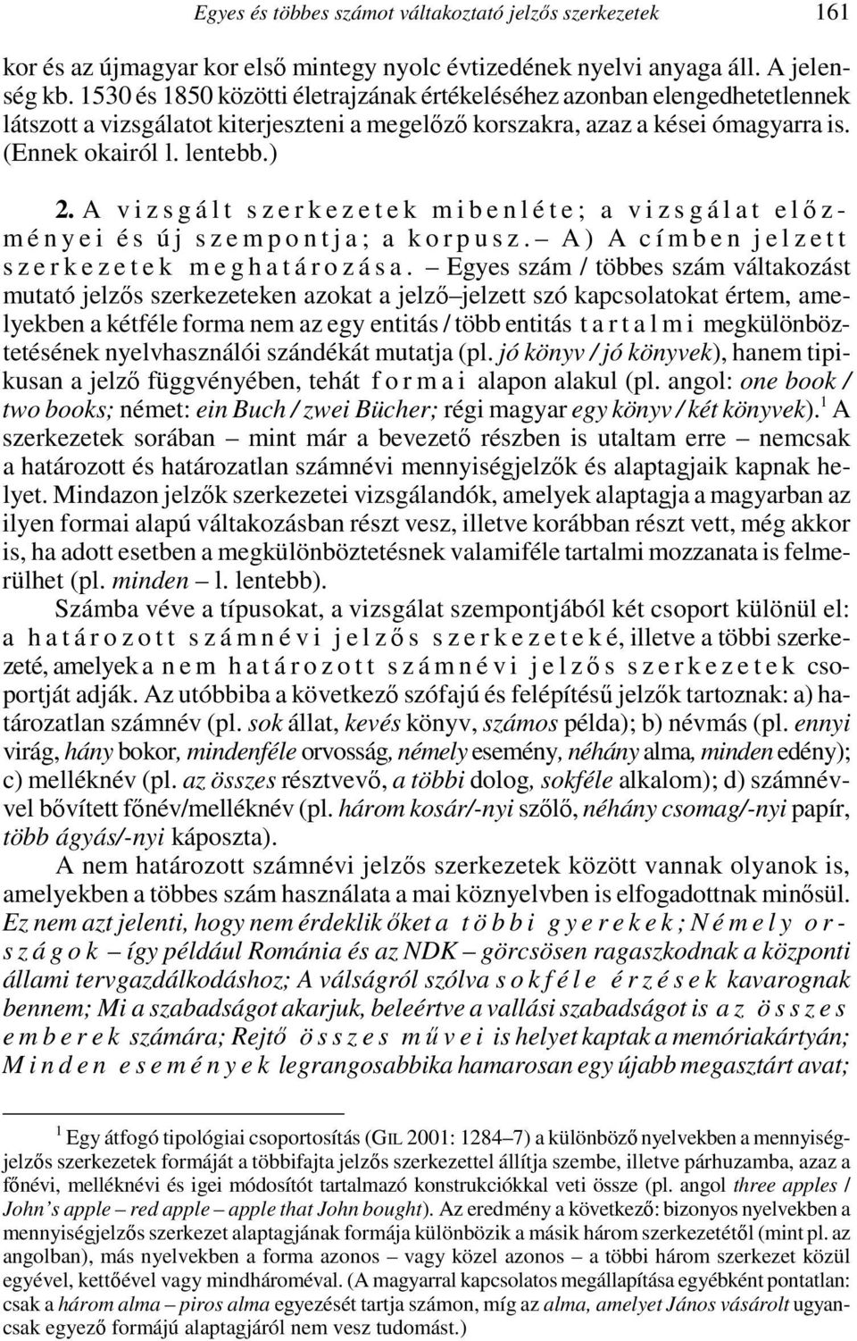 A v i z s g á l t s z e r k e z e t e k m i b e n l é t e ; a v i z s g á l a t e lőzm é n y e i é s ú j s z e m p o n t j a ; a k o r p u s z.