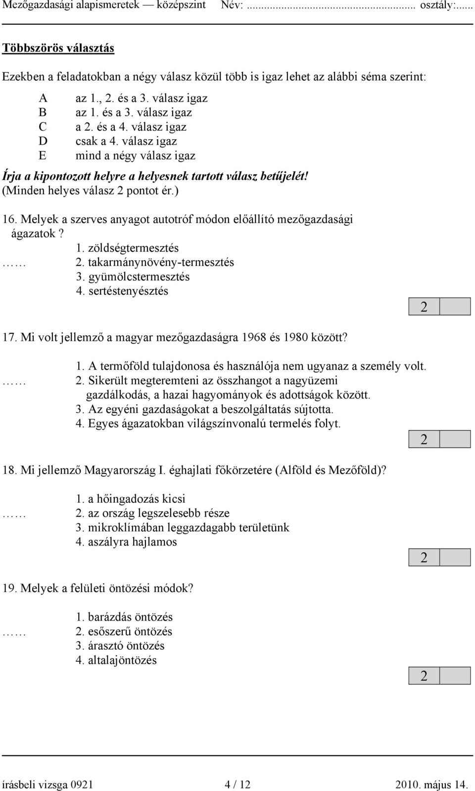 Melyek a szerves anyagot autotróf módon előállító mezőgazdasági ágazatok? 1. zöldségtermesztés. takarmánynövény-termesztés 3. gyümölcstermesztés 4. sertéstenyésztés 17.