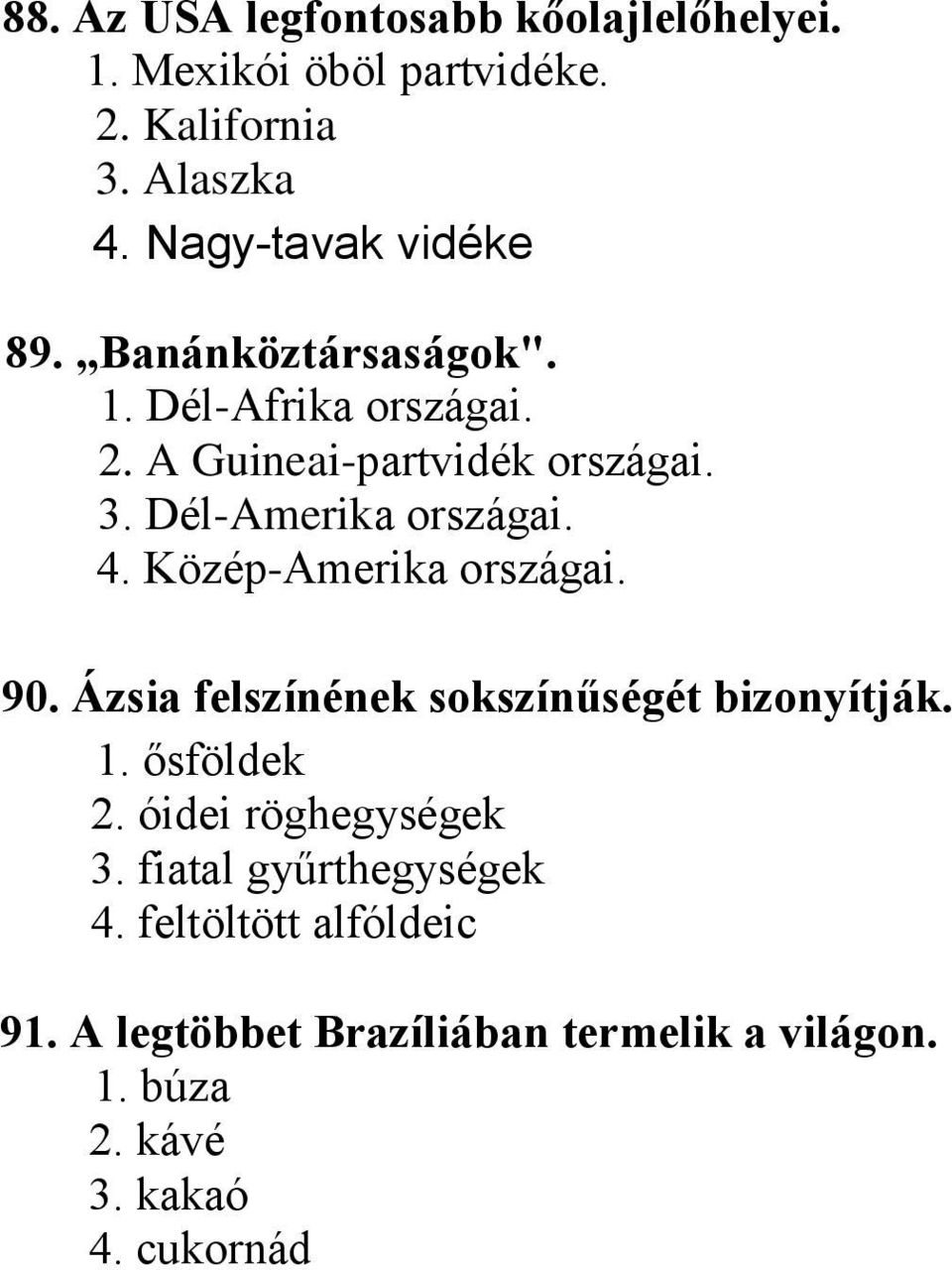 Dél-Amerika országai. 4. Közép-Amerika országai. 90. Ázsia felszínének sokszínűségét bizonyítják. 1. ősföldek 2.