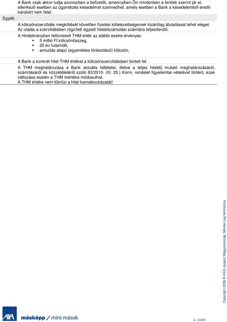 Az utalás a szerződésben rögzített egyedi hitelelszámolási számlára teljesítendő.