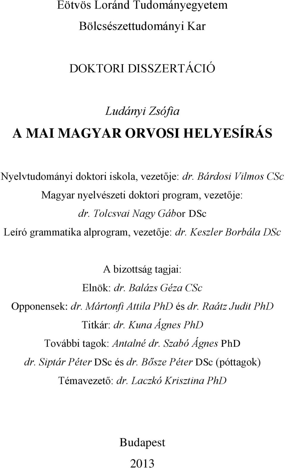 Tolcsvai Nagy Gábor DSc Leíró grammatika alprogram, vezetője: dr. Keszler Borbála DSc A bizottság tagjai: Elnök: dr. Balázs Géza CSc Opponensek: dr.