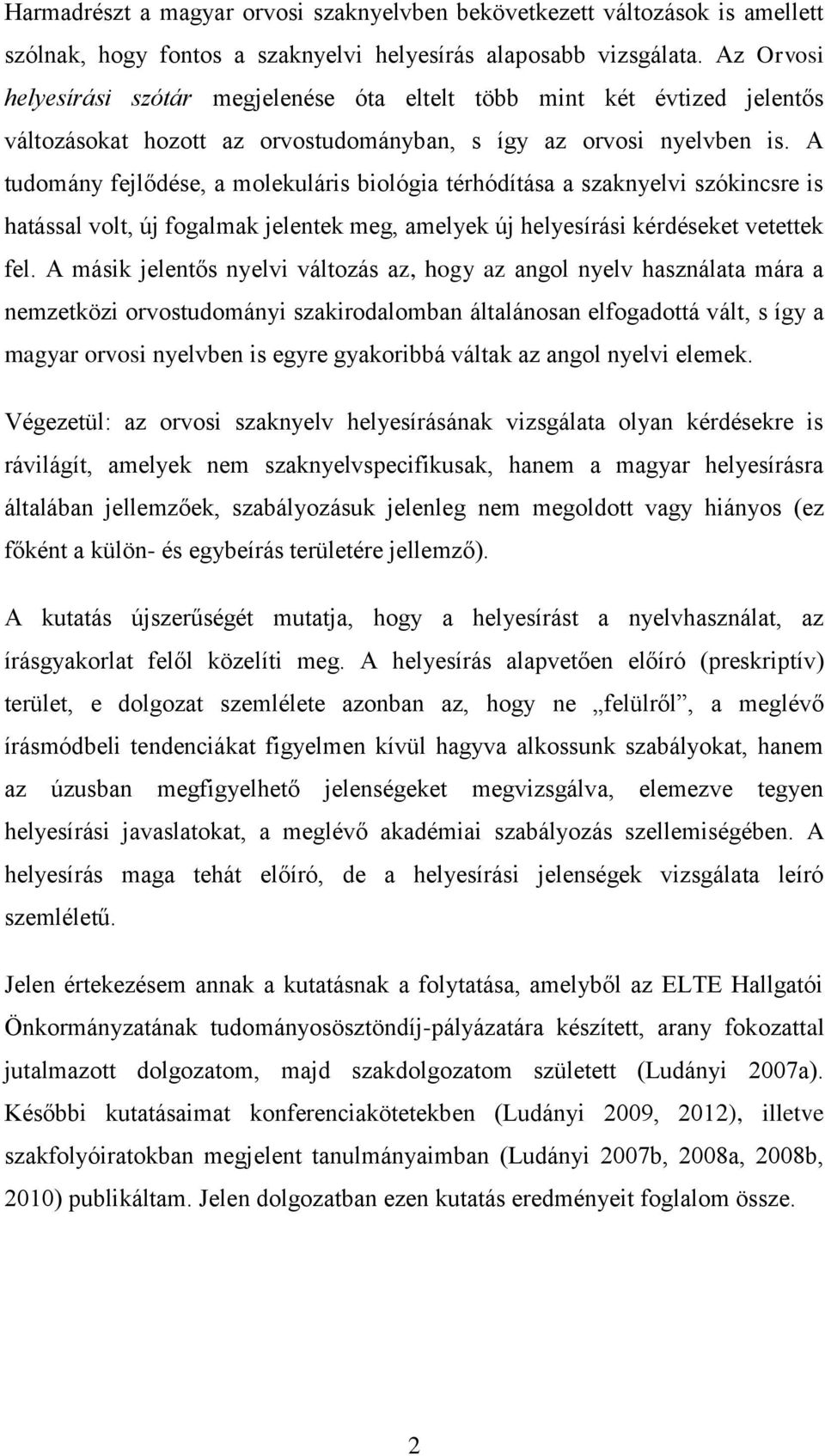 A tudomány fejlődése, a molekuláris biológia térhódítása a szaknyelvi szókincsre is hatással volt, új fogalmak jelentek meg, amelyek új helyesírási kérdéseket vetettek fel.