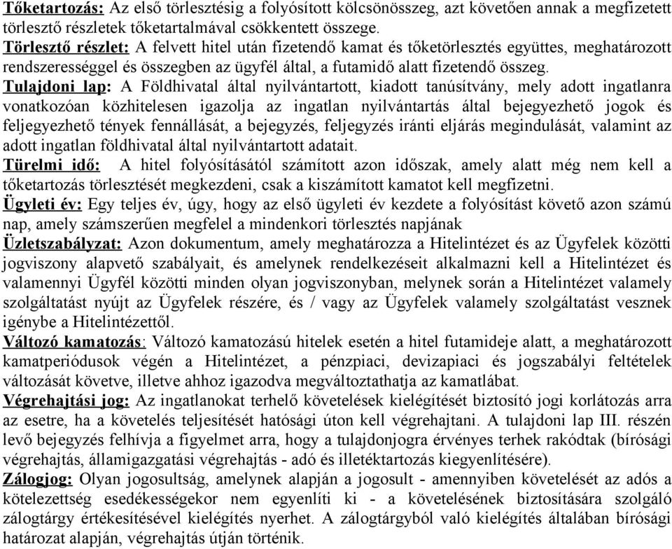 Tulajdoni lap: A Földhivatal által nyilvántartott, kiadott tanúsítvány, mely adott ingatlanra vonatkozóan közhitelesen igazolja az ingatlan nyilvántartás által bejegyezhető jogok és feljegyezhető