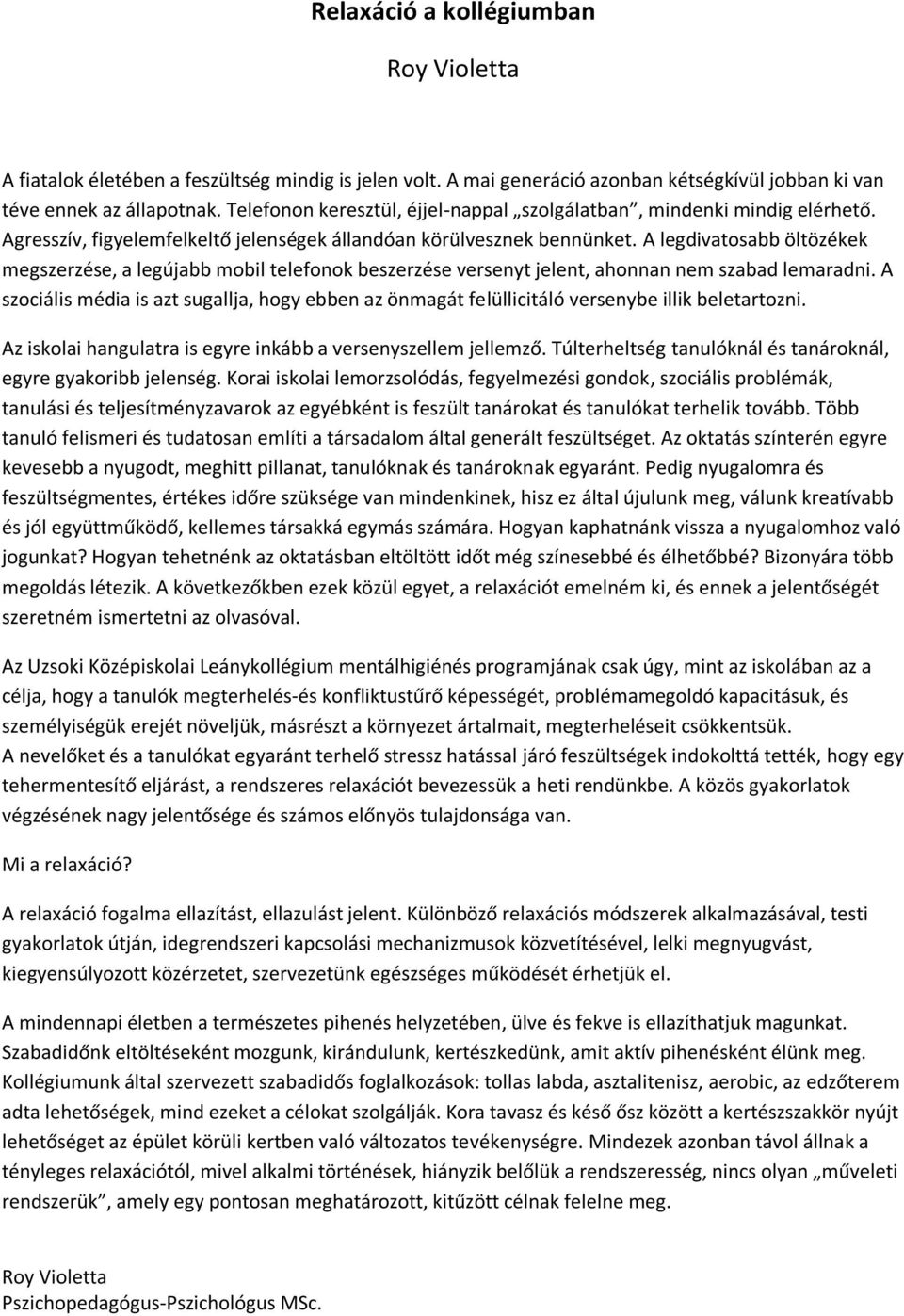 A legdivatosabb öltözékek megszerzése, a legújabb mobil telefonok beszerzése versenyt jelent, ahonnan nem szabad lemaradni.