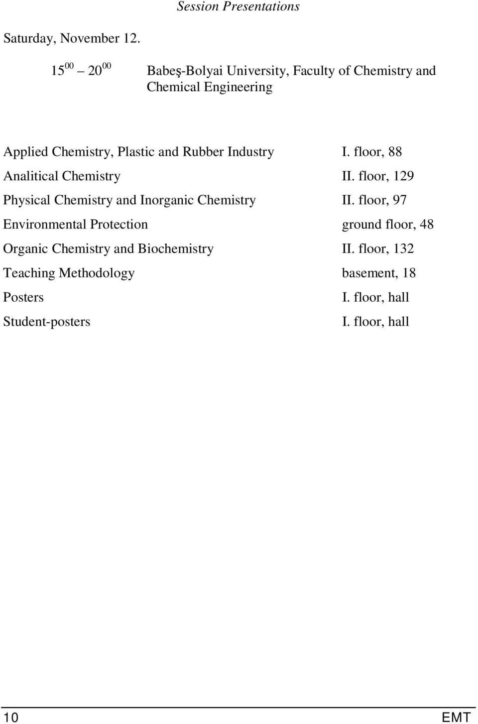 Rubber Industry I. floor, 88 Analitical Chemistry II. floor, 129 Physical Chemistry and Inorganic Chemistry II.