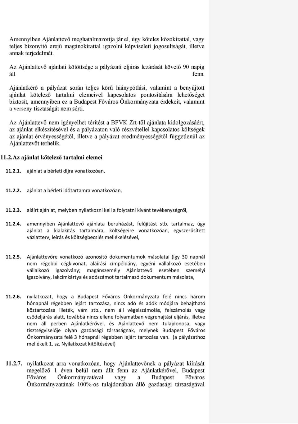 Ajánlatkérő a pályázat során teljes körű hiánypótlási, valamint a benyújtott ajánlat kötelező tartalmi elemeivel kapcsolatos pontosítására lehetőséget biztosít, amennyiben ez a Budapest Főváros