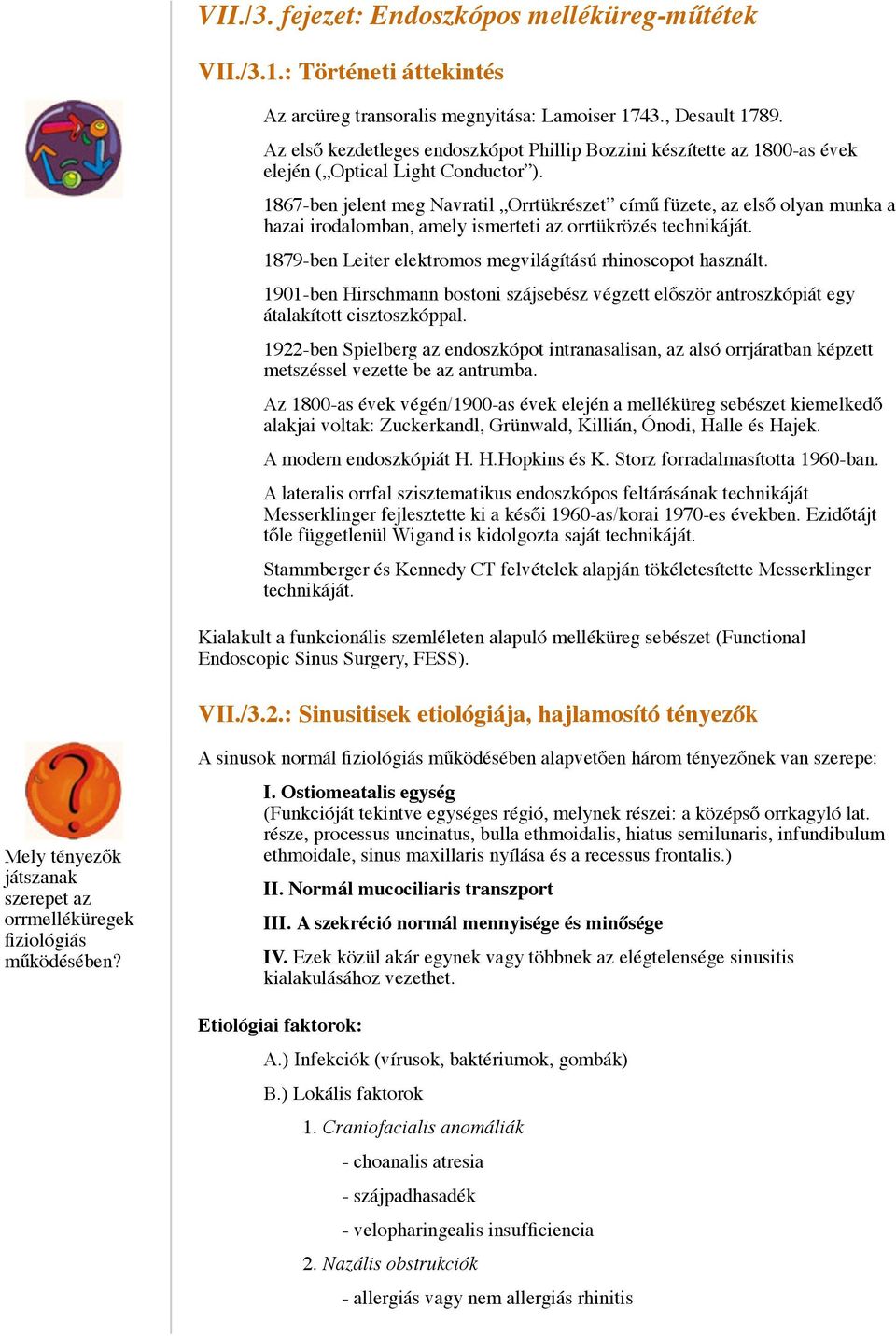 1867-ben jelent meg Navratil Orrtükrészet című füzete, az első olyan munka a hazai irodalomban, amely ismerteti az orrtükrözés technikáját.
