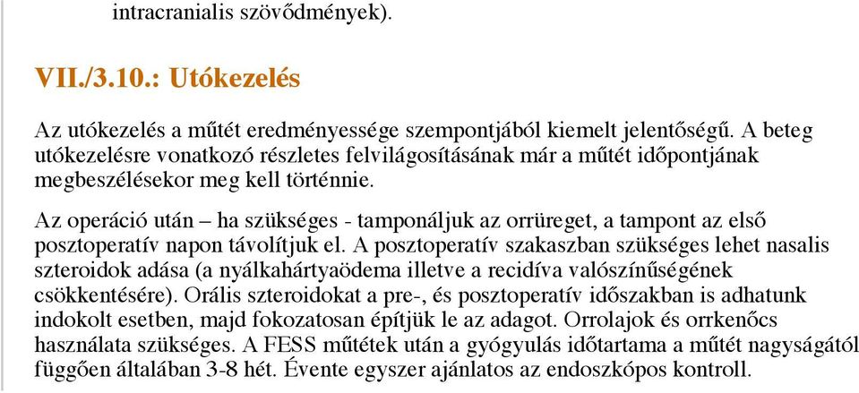 Az operáció után ha szükséges - tamponáljuk az orrüreget, a tampont az első posztoperatív napon távolítjuk el.
