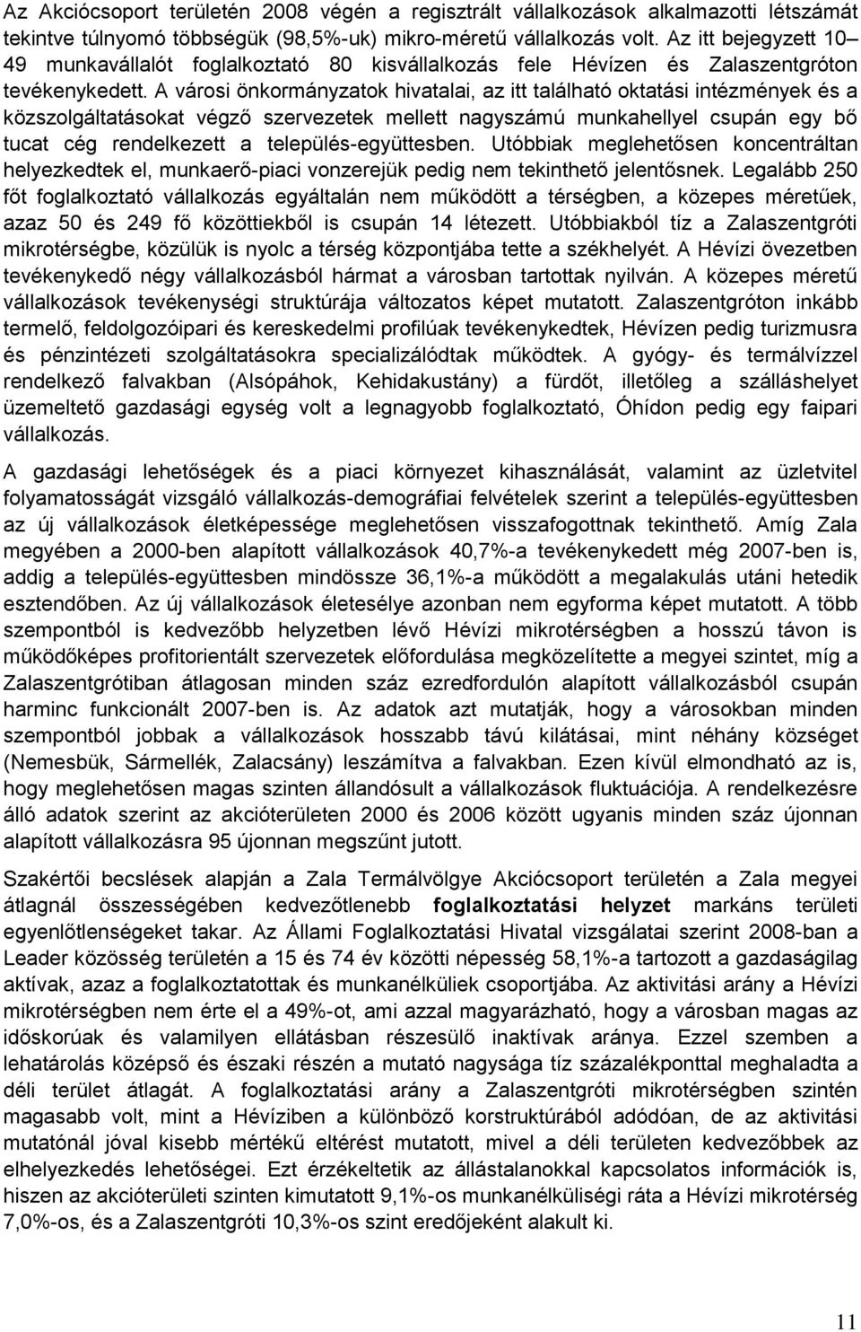 A városi önkormányzatok hivatalai, az itt található oktatási intézmények és a közszolgáltatásokat végző szervezetek mellett nagyszámú munkahellyel csupán egy bő tucat cég rendelkezett a