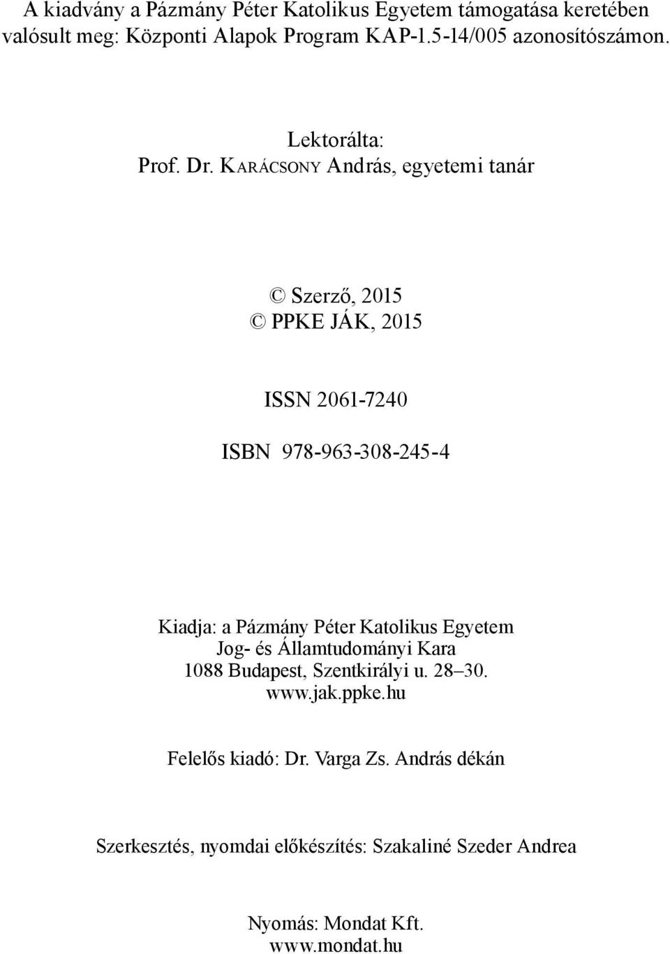 KARÁCSONY András, egyetemi tanár Szerző, 2015 PPKE JÁK, 2015 ISSN 2061-7240 ISBN 978-963-308-245-4 Kiadja: a Pázmány Péter